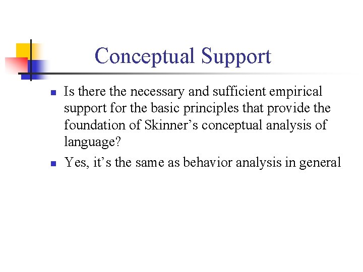 Conceptual Support n n Is there the necessary and sufficient empirical support for the