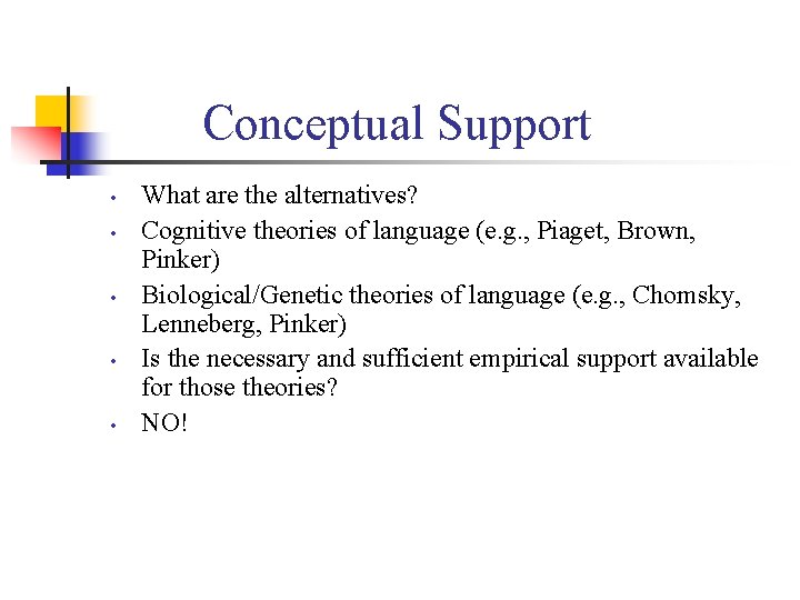 Conceptual Support • • • What are the alternatives? Cognitive theories of language (e.