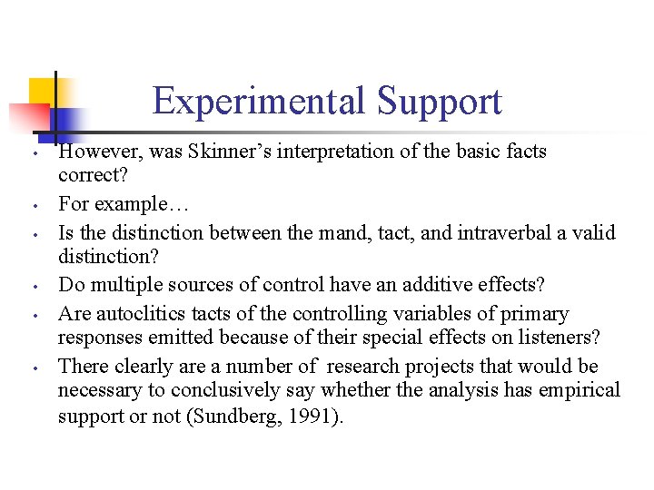 Experimental Support • • • However, was Skinner’s interpretation of the basic facts correct?