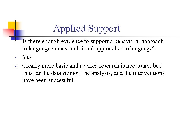 Applied Support • • • Is there enough evidence to support a behavioral approach