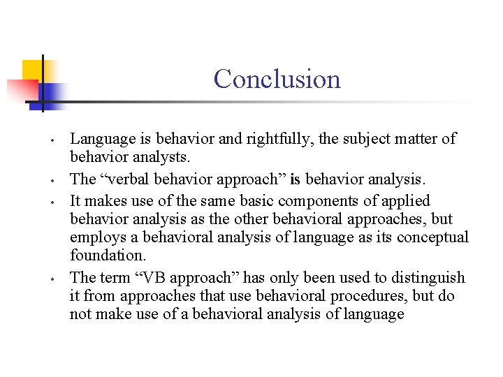 Conclusion • • Language is behavior and rightfully, the subject matter of behavior analysts.