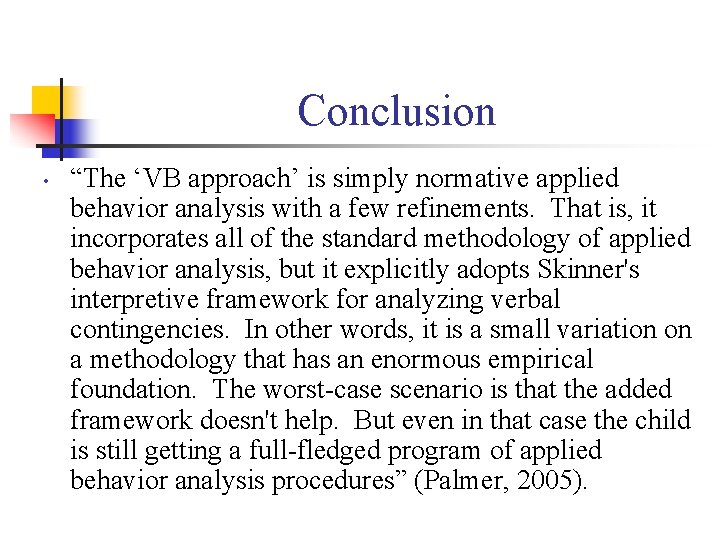 Conclusion • “The ‘VB approach’ is simply normative applied behavior analysis with a few