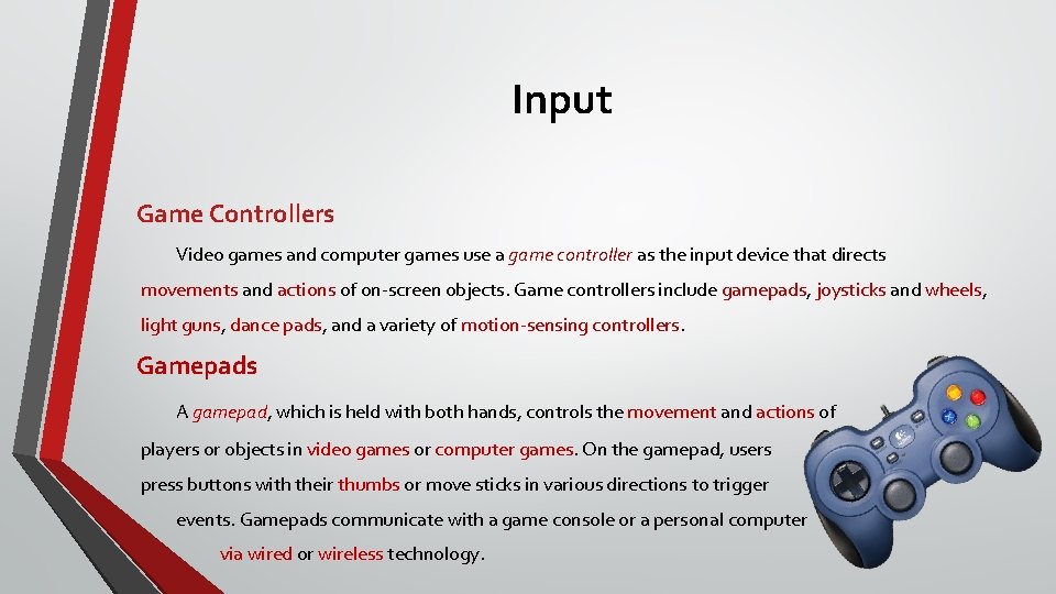 Input Game Controllers Video games and computer games use a game controller as the