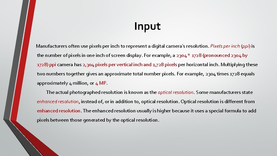 Input Manufacturers often use pixels per inch to represent a digital camera’s resolution. Pixels