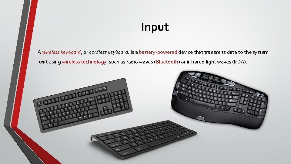 Input A wireless keyboard, or cordless keyboard, is a battery-powered device that transmits data
