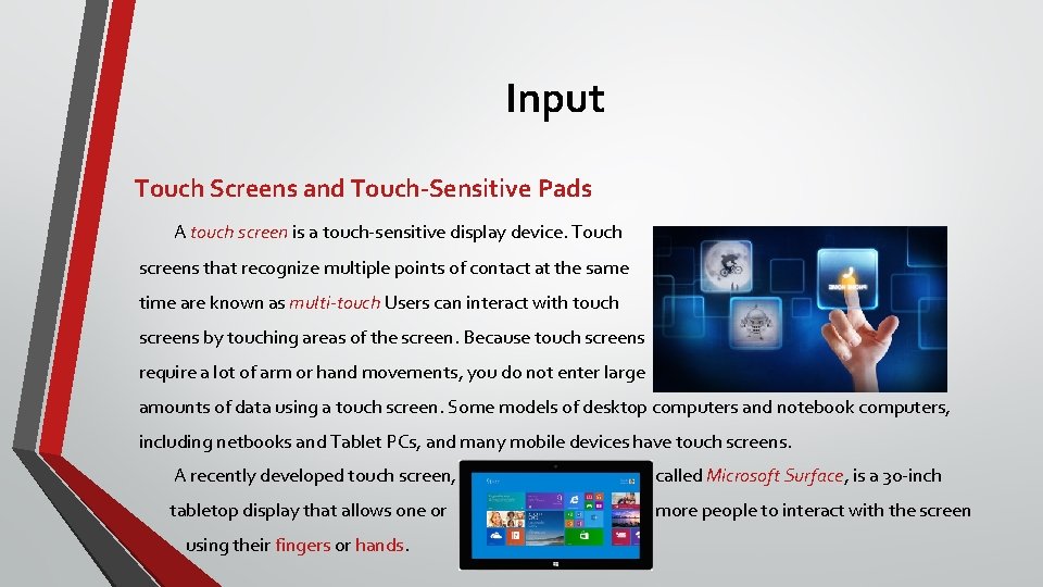 Input Touch Screens and Touch-Sensitive Pads A touch screen is a touch-sensitive display device.