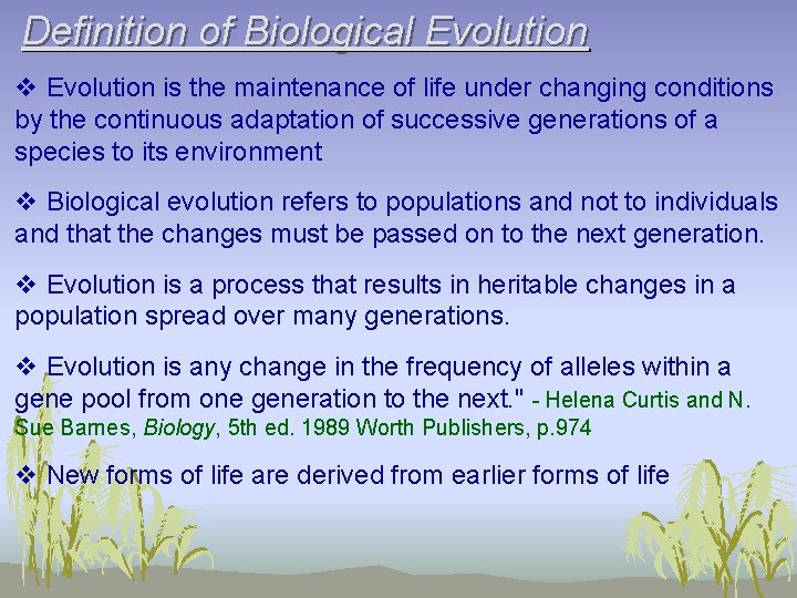 Definition of Biological Evolution v Evolution is the maintenance of life under changing conditions