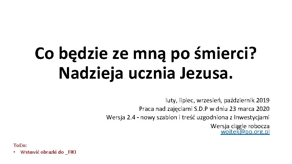 Co będzie ze mną po śmierci? Nadzieja ucznia Jezusa. luty, lipiec, wrzesień, październik 2019