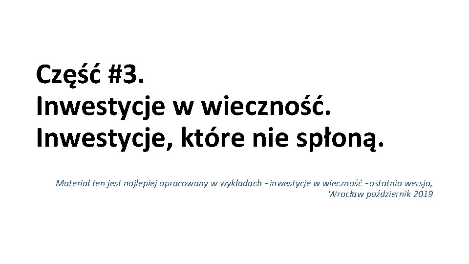 Część #3. Inwestycje w wieczność. Inwestycje, które nie spłoną. Materiał ten jest najlepiej opracowany