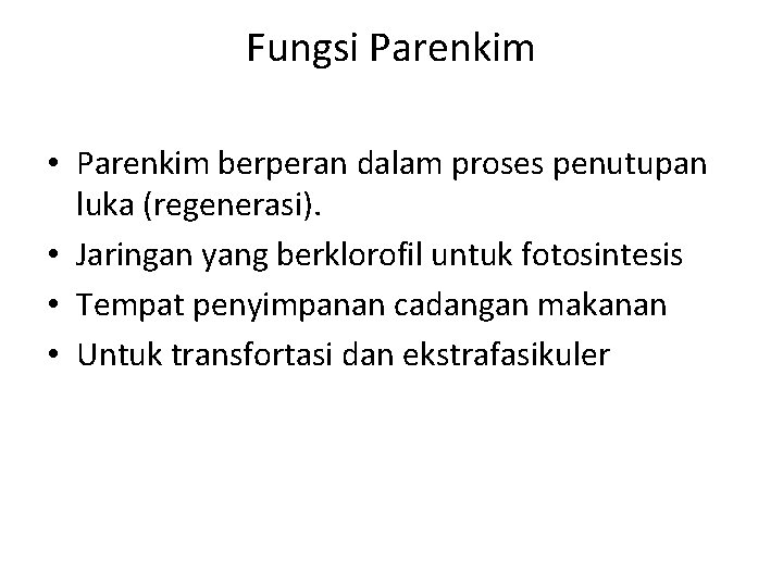 Fungsi Parenkim • Parenkim berperan dalam proses penutupan luka (regenerasi). • Jaringan yang berklorofil