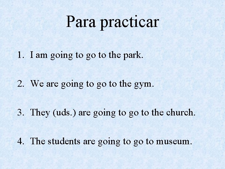 Para practicar 1. I am going to go to the park. 2. We are