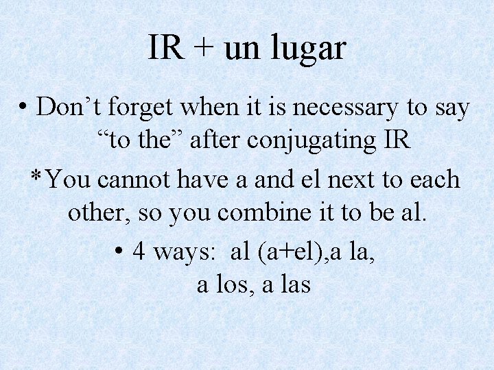 IR + un lugar • Don’t forget when it is necessary to say “to