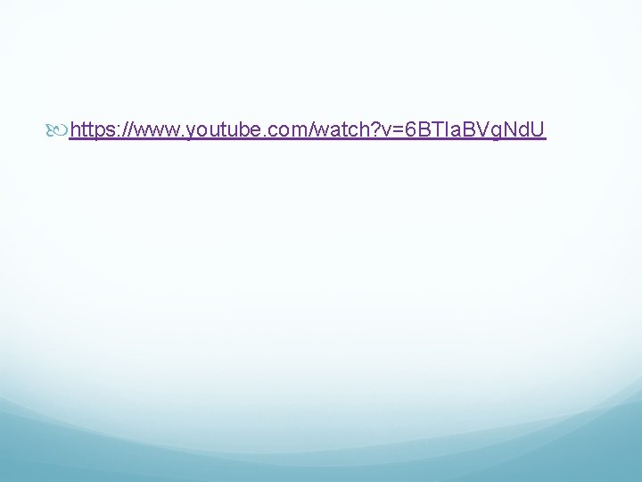  https: //www. youtube. com/watch? v=6 BTIa. BVg. Nd. U 