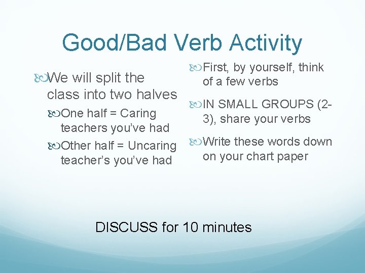 Good/Bad Verb Activity We will split the First, by yourself, think of a few