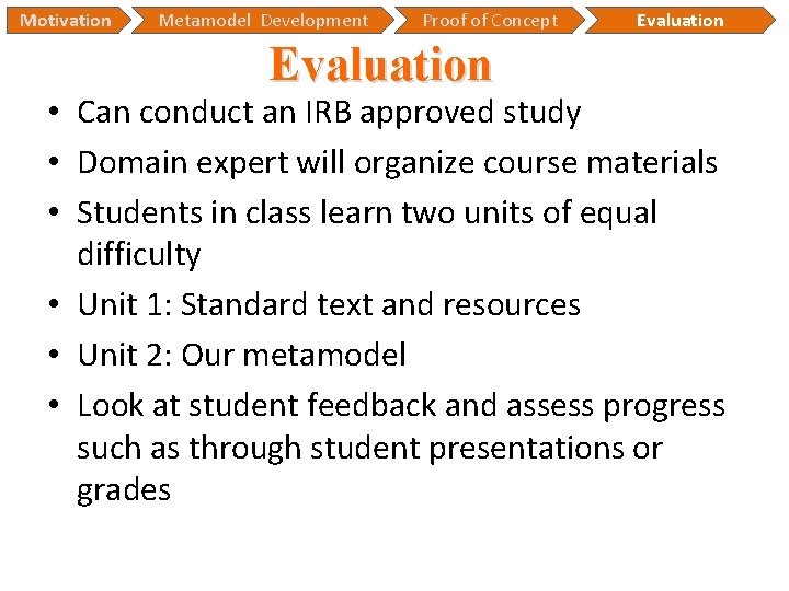 Motivation Metamodel Development Proof of Concept Evaluation • Can conduct an IRB approved study Motivation Metamodel Development Proof of Concept Evaluation • Can conduct an IRB approved study