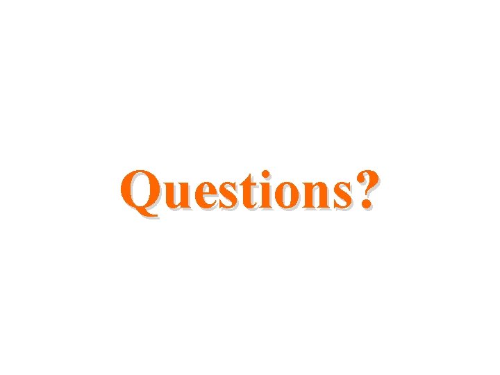 Questions? Questions?
