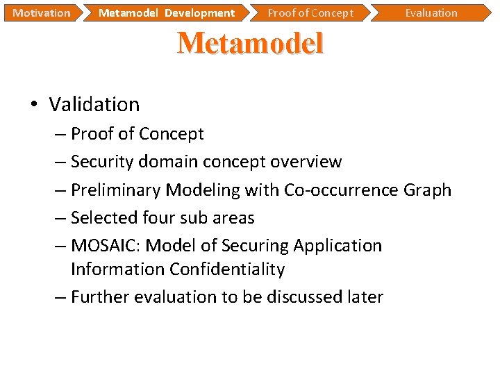 Motivation Metamodel Development Proof of Concept Evaluation Metamodel • Validation – Proof of Concept Motivation Metamodel Development Proof of Concept Evaluation Metamodel • Validation – Proof of Concept