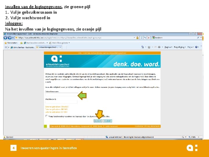 Invullen van de logingegevens, zie groene pijl 1. Vul je gebruikersnaam in 2. Vul
