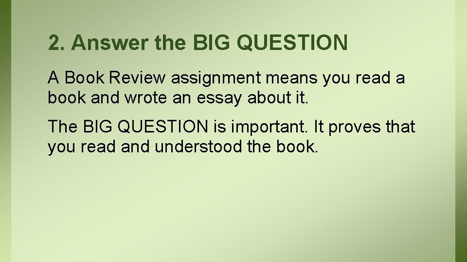 2. Answer the BIG QUESTION A Book Review assignment means you read a book
