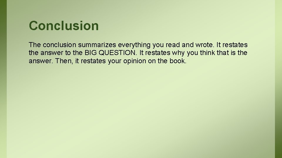 Conclusion The conclusion summarizes everything you read and wrote. It restates the answer to