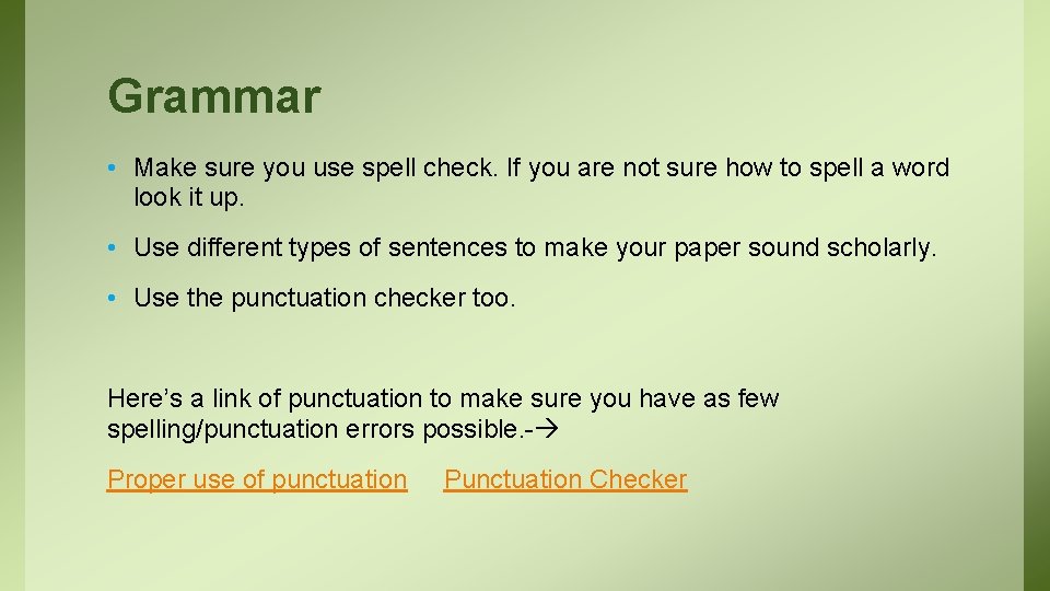 Grammar • Make sure you use spell check. If you are not sure how