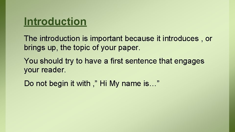 Introduction The introduction is important because it introduces , or brings up, the topic