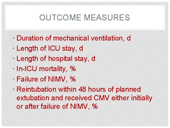 OUTCOME MEASURES • Duration of mechanical ventilation, d • Length of ICU stay, d