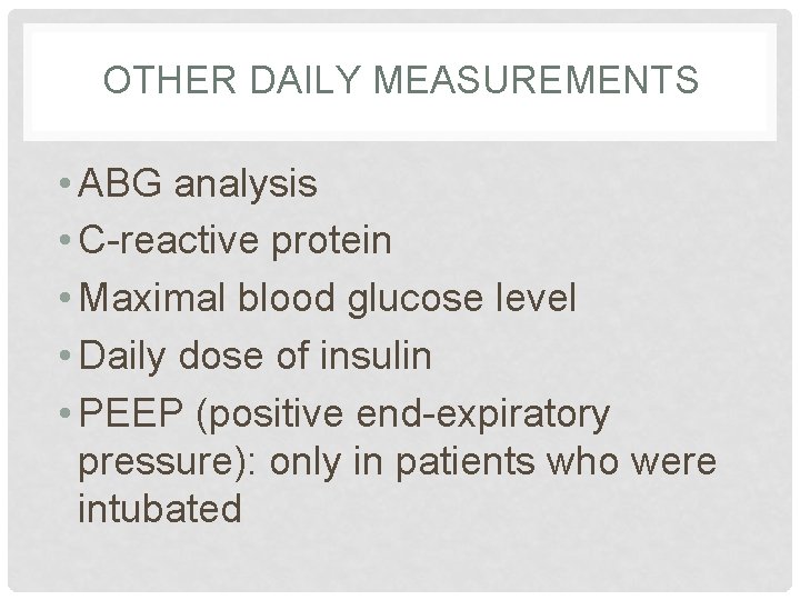 OTHER DAILY MEASUREMENTS • ABG analysis • C-reactive protein • Maximal blood glucose level