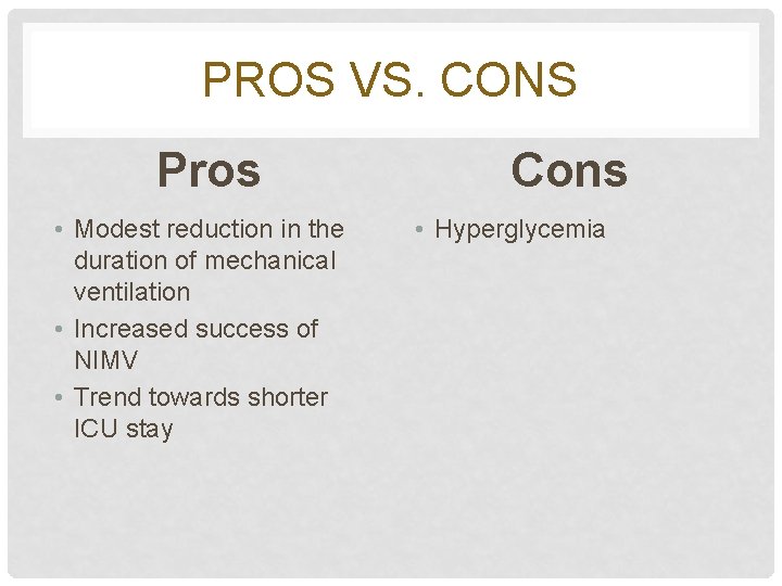 PROS VS. CONS Pros • Modest reduction in the duration of mechanical ventilation •