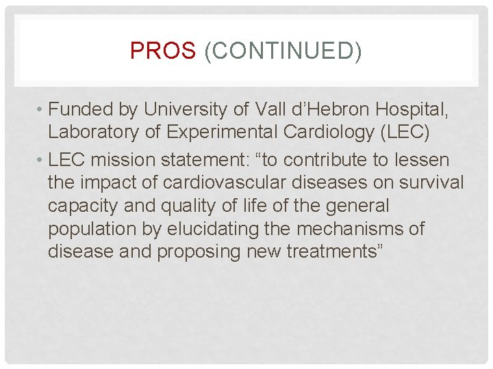 PROS (CONTINUED) • Funded by University of Vall d’Hebron Hospital, Laboratory of Experimental Cardiology
