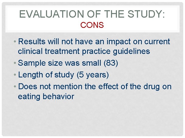 EVALUATION OF THE STUDY: CONS • Results will not have an impact on current