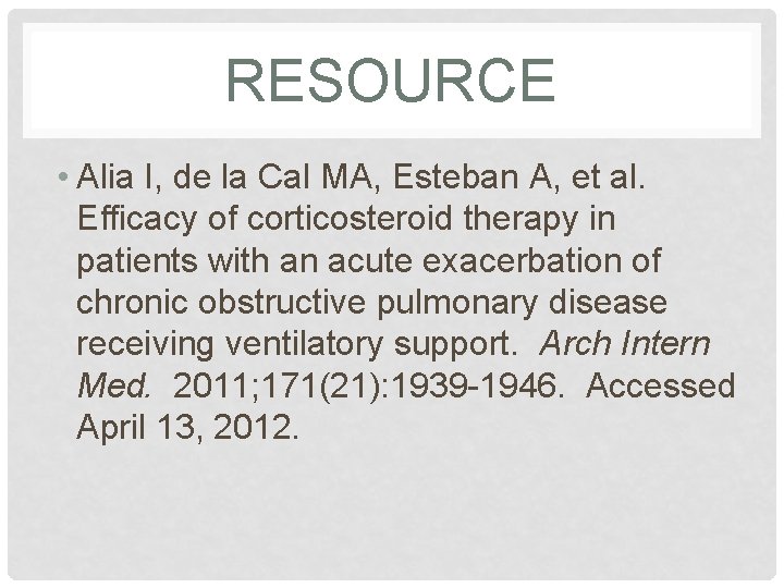 RESOURCE • Alia I, de la Cal MA, Esteban A, et al. Efficacy of