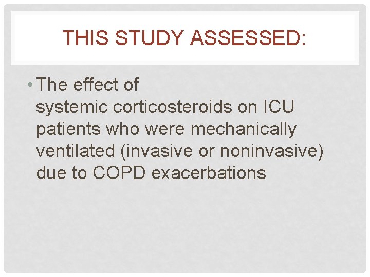 THIS STUDY ASSESSED: • The effect of systemic corticosteroids on ICU patients who were