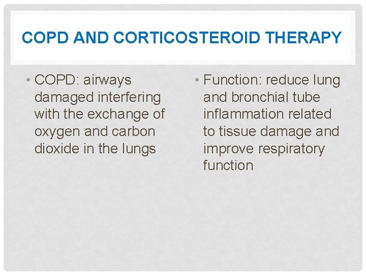 COPD AND CORTICOSTEROID THERAPY • COPD: airways damaged interfering with the exchange of oxygen