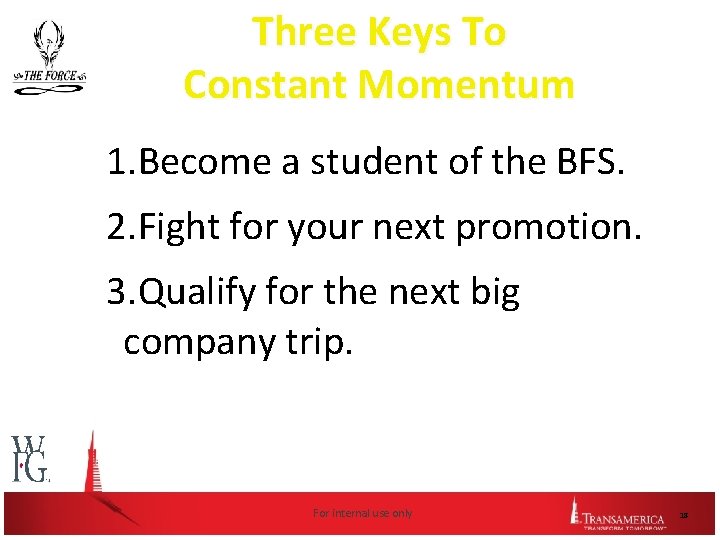 Three Keys To Constant Momentum 1. Become a student of the BFS. 2. Fight