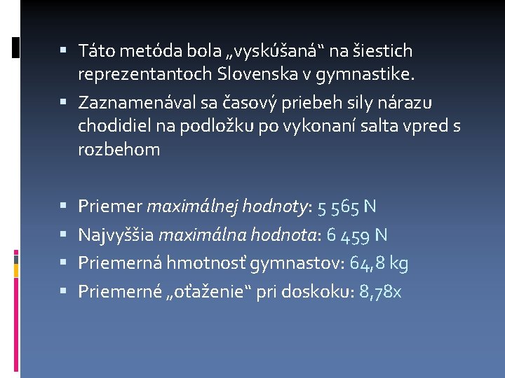  Táto metóda bola „vyskúšaná“ na šiestich reprezentantoch Slovenska v gymnastike. Zaznamenával sa časový
