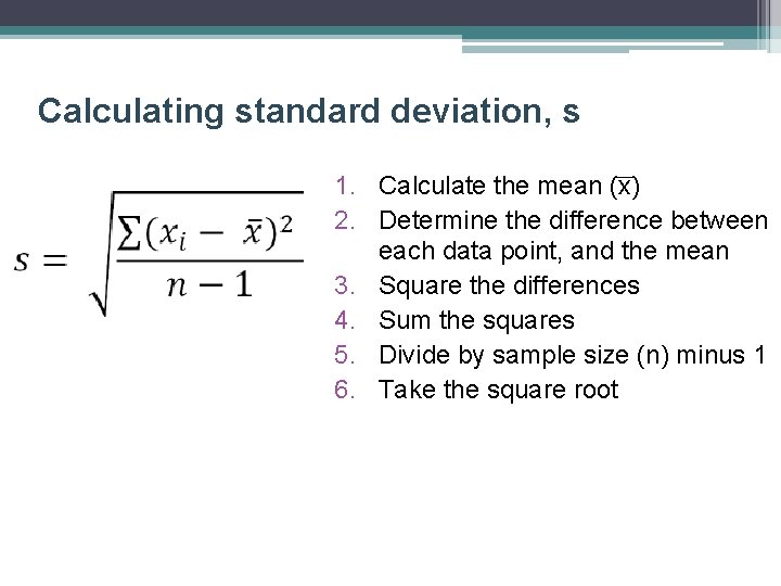 Calculating standard deviation, s 1. Calculate the mean (x) 2. Determine the difference between