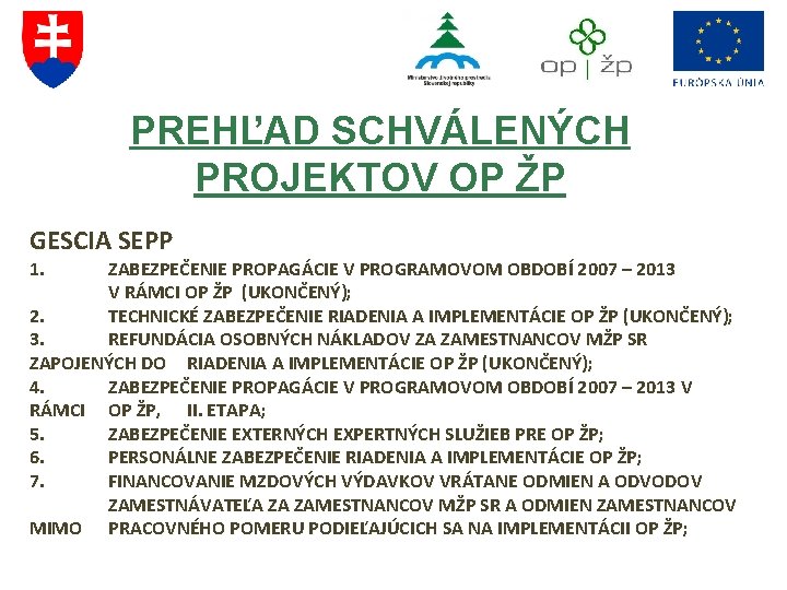 PREHĽAD SCHVÁLENÝCH PROJEKTOV OP ŽP GESCIA SEPP 1. ZABEZPEČENIE PROPAGÁCIE V PROGRAMOVOM OBDOBÍ 2007