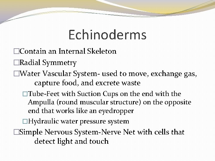 Echinoderms �Contain an Internal Skeleton �Radial Symmetry �Water Vascular System- used to move, exchange