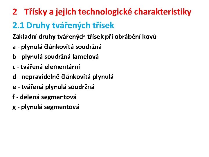 2 Třísky a jejich technologické charakteristiky 2. 1 Druhy tvářených třísek Základní druhy tvářených