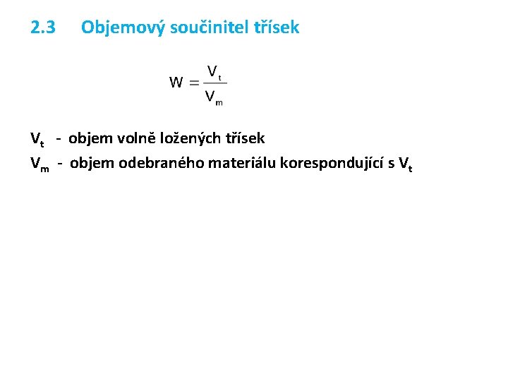 2. 3 Objemový součinitel třísek Vt - objem volně ložených třísek Vm - objem