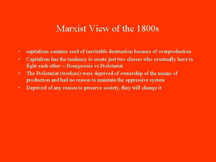 Marxist View of the 1800 s • • capitalism contains seed of inevitable destruction