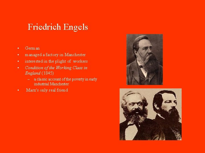 Friedrich Engels • • German managed a factory in Manchester interested in the plight