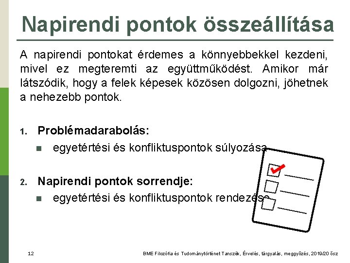 Napirendi pontok összeállítása A napirendi pontokat érdemes a könnyebbekkel kezdeni, mivel ez megteremti az