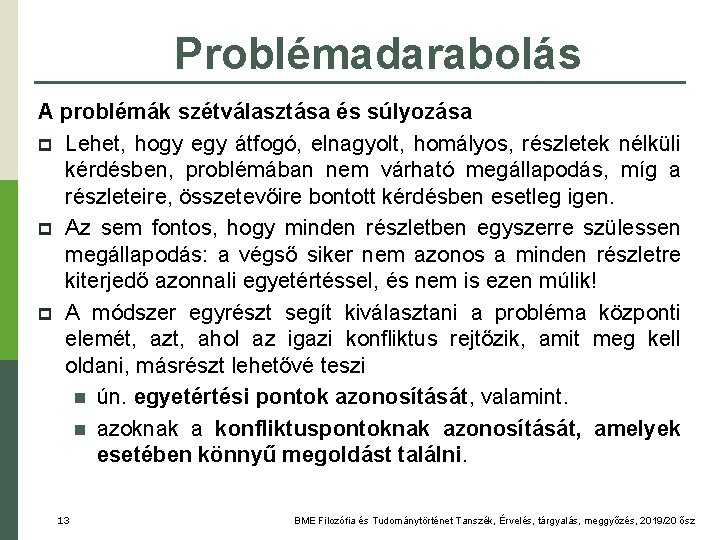 Problémadarabolás A problémák szétválasztása és súlyozása Lehet, hogy egy átfogó, elnagyolt, homályos, részletek nélküli