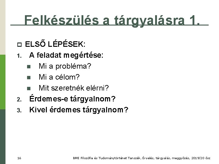 Felkészülés a tárgyalásra 1. 2. 3. 16 ELSŐ LÉPÉSEK: A feladat megértése: n Mi