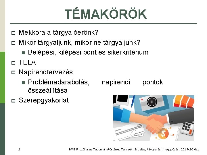 TÉMAKÖRÖK Mekkora a tárgyalóerőnk? Mikor tárgyaljunk, mikor ne tárgyaljunk? n Belépési, kilépési pont és