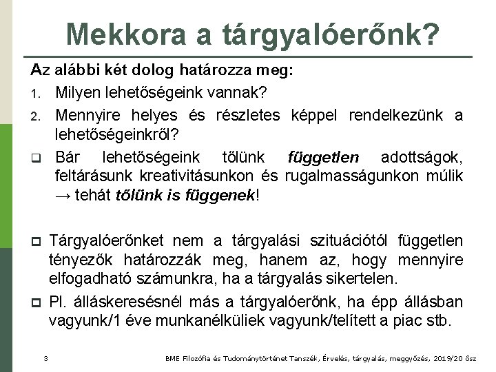 Mekkora a tárgyalóerőnk? Az alábbi két dolog határozza meg: 1. Milyen lehetőségeink vannak? 2.