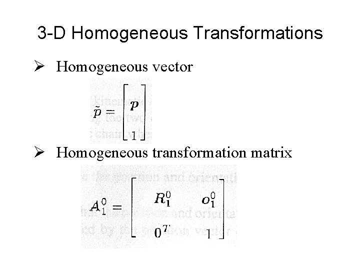 3 -D Homogeneous Transformations Ø Homogeneous vector Ø Homogeneous transformation matrix 