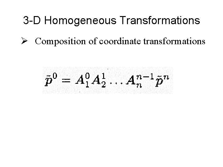 3 -D Homogeneous Transformations Ø Composition of coordinate transformations 